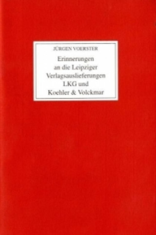 Livre Erinnerungen an die Leipziger Verlagsauslieferungen LKG und Koehler & Volckmar Jürgen Voerster