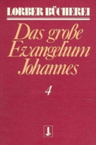 Kniha Johannes, das grosse Evangelium. Bd.4 Jakob Lorber
