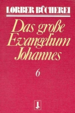 Carte Johannes, das grosse Evangelium. Bd.6 Jakob Lorber