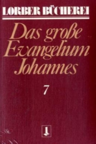 Kniha Johannes, das grosse Evangelium. Bd.7 Jakob Lorber