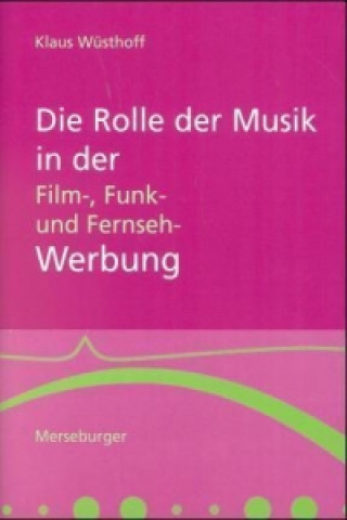 Book Die Rolle der Musik in der Film-, Funk- und Fernsehwerbung Klaus Wüsthoff