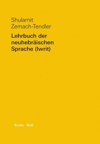 Könyv Lehrbuch der neuhebraischen Sprache (Iwrit) / Lehrbuch der neuhebraischen Sprache (Iwrit) Shulamit Zemach-Tendler