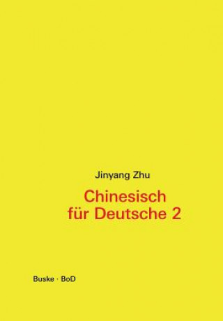 Kniha Chinesisch fur Deutsche 2. Hochchinesisch fur Fortgeschrittene Jinyang Zhu