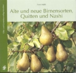 Kniha Alte und neue Birnensorten, Quitten und Nashi Franz Mühl