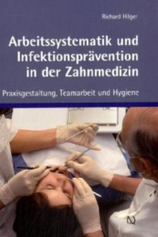 Könyv Arbeitssystematik und Infektionsprävention in der Zahnmedizin Richard Hilger
