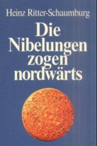 Kniha Die Nibelungen zogen nordwärts Heinz Ritter-Schaumburg