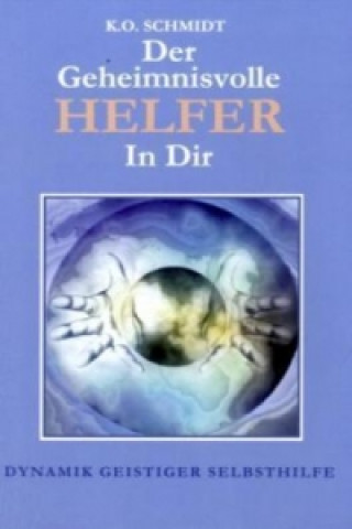 Kniha Der geheimnisvolle Helfer in Dir K. O. Schmidt