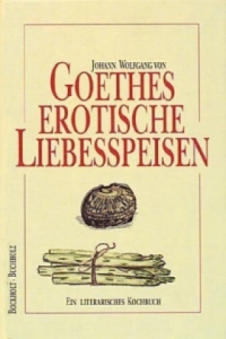 Książka Goethes erotische Liebesspeisen Werner Bockholt