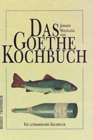 Książka Das Johann Wolfgang von Goethe Kochbuch Werner Bockholt