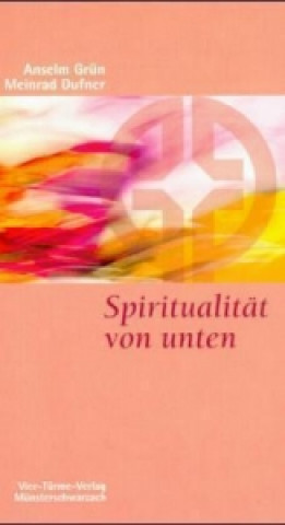 Kniha Spiritualität von unten Anselm Grün