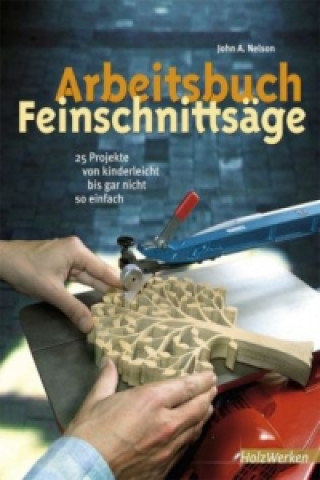 Kniha Arbeitsbuch Feinschnittsäge John A. Nelson