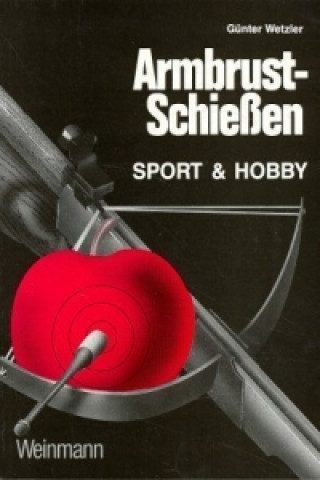 Kniha Armbrust-Schießen Günter Wetzler