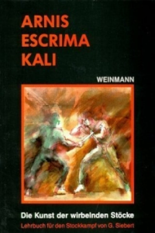 Kniha Arnis - Escrima - Kali Gunnar Siebert