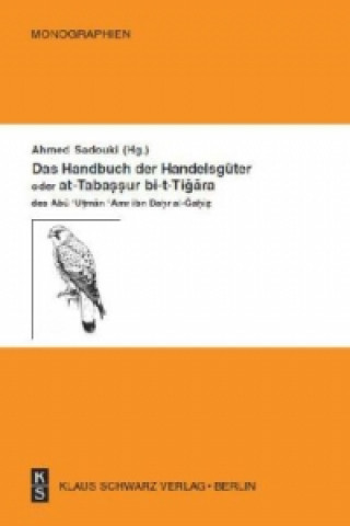 Kniha Das Handbuch der Handelsgüter oder at-Tabassur bi-t-Tigara des Abu Utman Amr ibn Bahr al-Gahiz Ahmed Sadouki