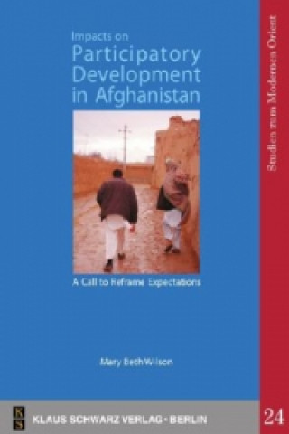 Książka Impacts of Participatory Development in Afghanistan Marie E. Wilson