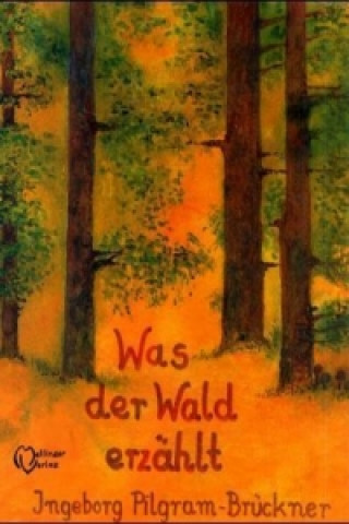 Könyv Was der Wald erzählt Ingeborg Pilgram-Brückner