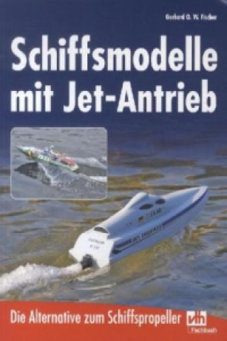 Kniha Schiffsmodelle mit Jet-Antrieb Gerhard O. W. Fischer