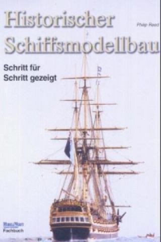 Kniha Historischer Schiffsmodellbau Philip Reed