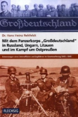 Carte Mit dem Panzerkorps "Großdeutschland" in Russland, Ungarn, Litauen und im Kampf um Ostpreußen Hans H. Rehfeldt