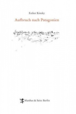 Книга Aufbruch nach Patagonien Esther Kinsky