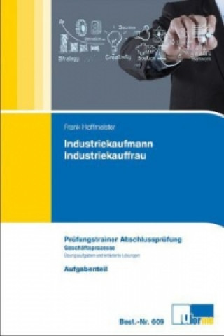 Könyv Industriekaufmann/Industriekauffrau, Prüfungstrainer Abschlussprüfung Geschäftsprozesse, 2 Bde. Frank Hoffmeister