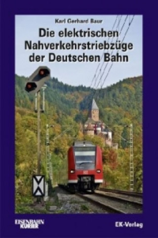 Knjiga Die elektrischen Nahverkehrstriebzüge der Deutschen Bahn Karl G. Baur