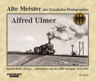 Carte Alte Meister der Eisenbahn-Photographie: Alfred Ulmer Rudolf Röder