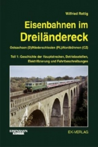 Carte Eisenbahnen im Dreiländereck Teil 1 Ostsachsen (D) / Niederschlesien (PL) / Nordböhmen (CZ). Tl.1 Wilfried Rettig