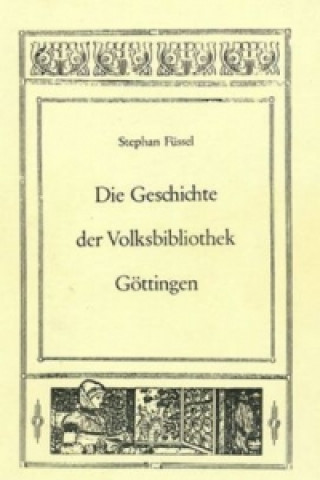 Knjiga Die Geschichte der Volksbibliothek Göttingen Stephan Füssel