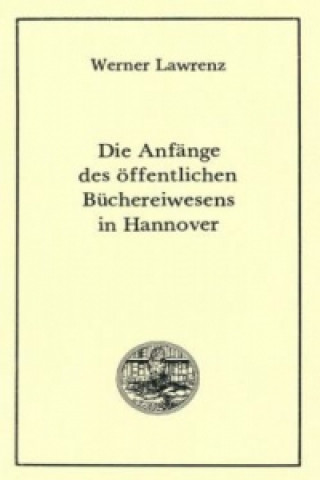 Libro Die Anfänge des öffentlichen Büchereiwesens in Hannover Werner Lawrenz