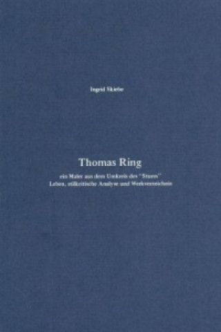 Kniha Thomas Ring - ein Maler aus dem Umkreis des "Sturm" Ingrid Skiebe