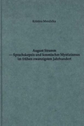 Kniha August Stramm - Sprachskepsis und kosmischer Mystizismus im frühen 20. Jahrhundert Kristina Mandalka