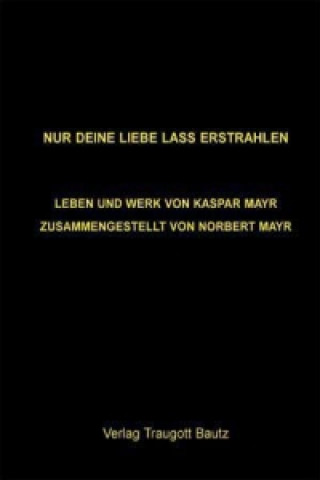 Kniha Nur deine Liebe lass erstrahlen Norbert Mayr