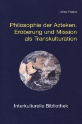 Buch Philosophie der Azteken Ulrike Peters