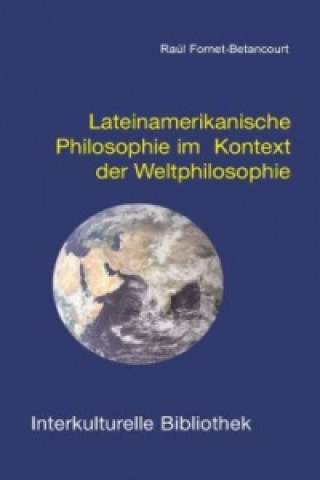 Knjiga Lateinamerikanische Philosophie im Kontext der Weltphilosophie Raúl Fornet-Betancourt