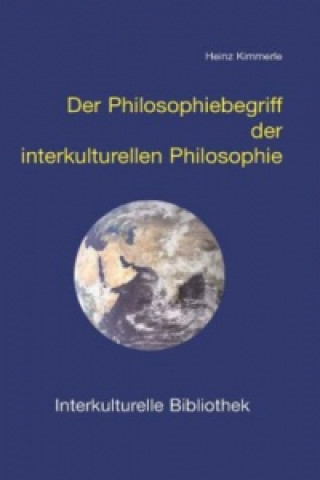 Kniha Der Philosophiebegriff der interkulturellen Philosophie Heinz Kimmerle