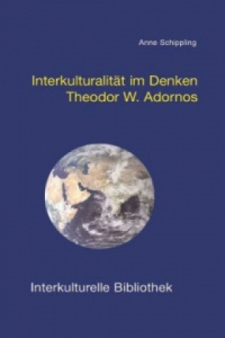 Książka Interkulturalität im Denken Theodor W. Adornos Anne Schippling