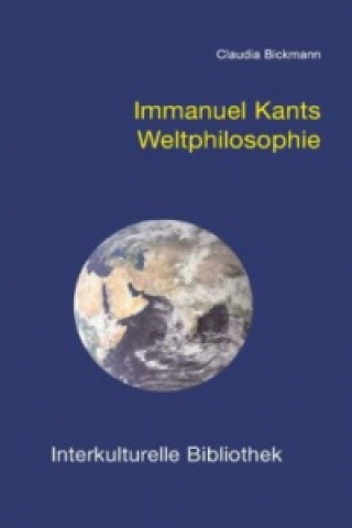 Kniha Immanuel Kants Weltphilosophie Claudia Bickmann