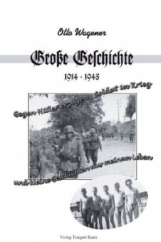 Kniha Große Geschichte 1914 - 1945 und kleine Geschichten aus meinem Leben Otto Wagener