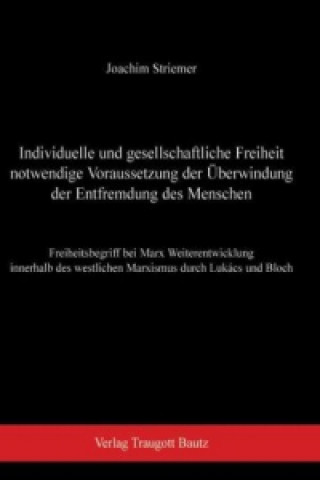 Libro Individuelle und gesellschaftliche Freiheit notwendige Voraussetzung der Überwindung der Entfremdung des Menschen Joachim Striemer