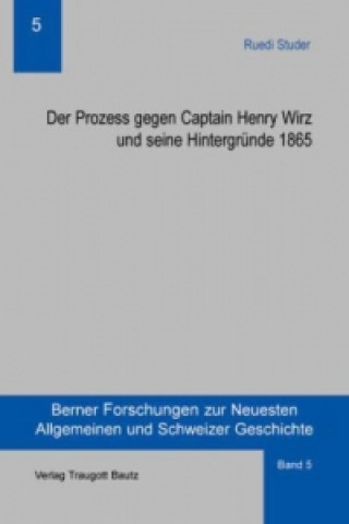 Kniha Der Prozess gegen Captain Henry Wirz und seine Hintergründe 1865 Ruedi Studer