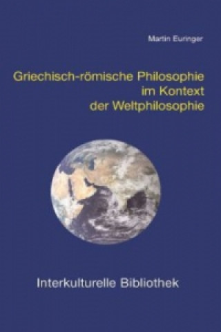 Kniha Griechisch-römische Philosophie im Kontext der Weltphilosophie Martin Euringer