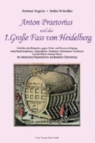 Carte Anton Praetorius und das 1. Große Fass von Heidelberg Hartmut Hegeler