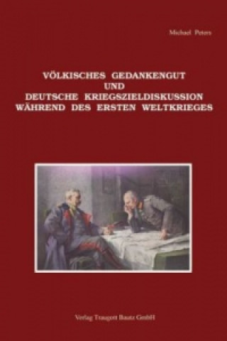 Kniha Völkisches Gedankengut und deutsche Kriegszieldiskussion während des Ersten Weltkrieges Michael Peters