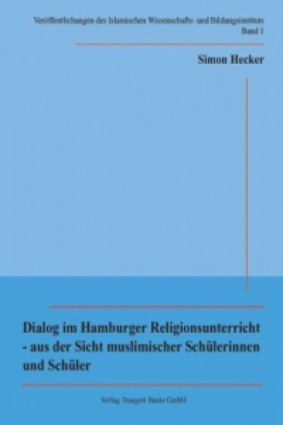 Könyv Dialog im Hamburger Religionsunterricht - aus der Sicht muslimischer Schülerinnen und Schüler Simon Hecker