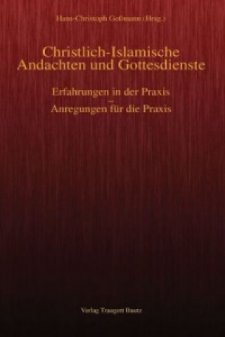 Könyv Christlich-Islamische Andachten und Gottesdienste Hans Ch Gossmann