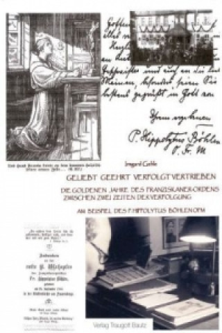 Carte Die goldenen Jahre des Franziskanerordens zwischen zwei Zeiten der Verfolgung am Beispiel des P. Hippolytus Böhlen OFM Irmgard Gehle