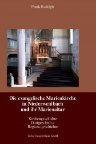 Carte Die evangelische Marienkirche in Niederweidbach und ihr Marienaltar Frank Rudolph