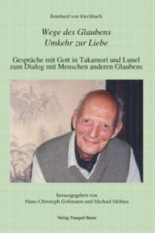 Carte Reinhard von Kirchbach: Wege des Glaubens. Umkehr zur Liebe Hans Ch Goßmann