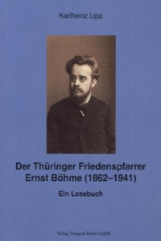 Buch Der Thüringer Friedenspfarrer Ernst Böhme (1862-1941) Karlheinz Lipp